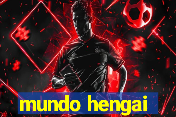 mundo hengai